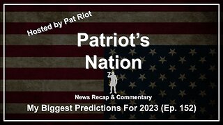 My Biggest Predictions For 2023 (Ep. 152) - Patriot's Nation