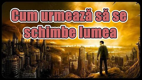 Cum urmează să se schimbe lumea