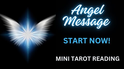 ANGEL MESSAGE ~ START NOW! #MINI #TAROT #READING