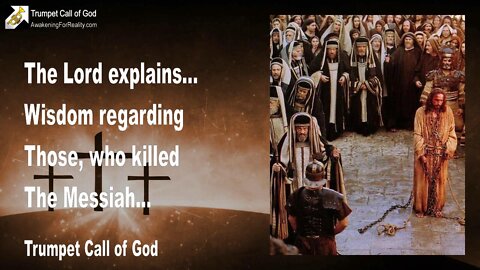 Oct 16, 2004 🎺 Wisdom regarding Those who killed the Messiah... Trumpet Call of God