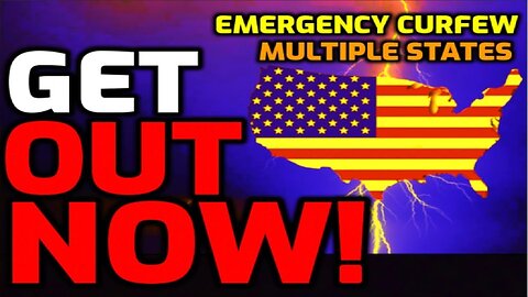 GET OUT NOW! EMERGENCY CURFEW IMPLEMENTED - MULTIPLE CITIES & STATES