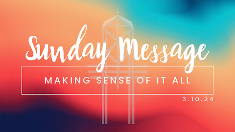 Making Sense of it All | Hope Community Church | Pastor Brian Lother