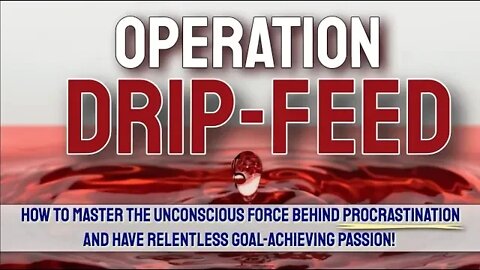 :OPERATION DRIP-FEED: End Procrastination (False Starts)