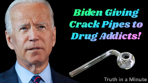 Biden Administration 30 million dollars for crack pipes to addicts.