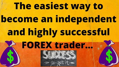 The best route to becoming an independent, highly successful FOREX trader