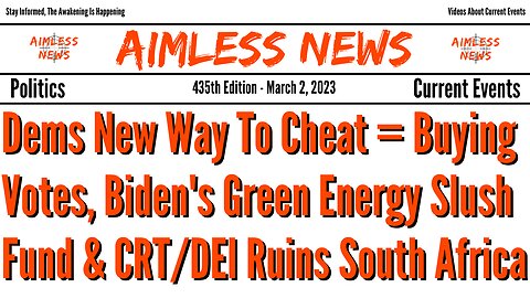 Dems New Way To Cheat = Buying Votes, Biden's Green Energy Slush Fund & CRT/DEI Ruins South Africa