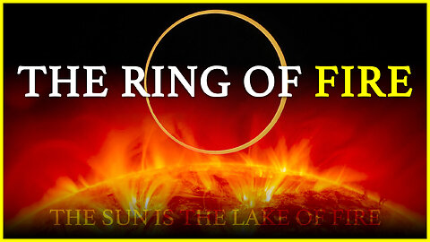 THE RING OF FIRE: THE SUN IS THE LAKE OF FIRE