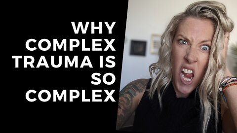 Why Complex Trauma is So COMPLEX [Explained]