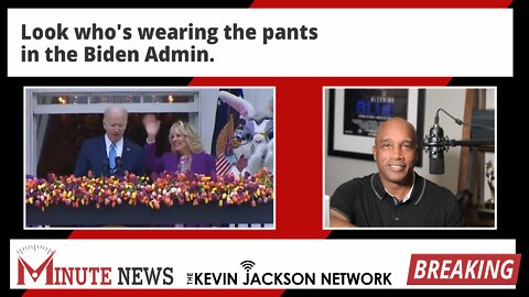 Look who's wearing the pants in the Biden Admin. - The Kevin Jackson Network MinuteNews