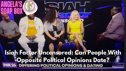 Isiah Factor Uncensored: Can People With Opposite Political Opinions Date?