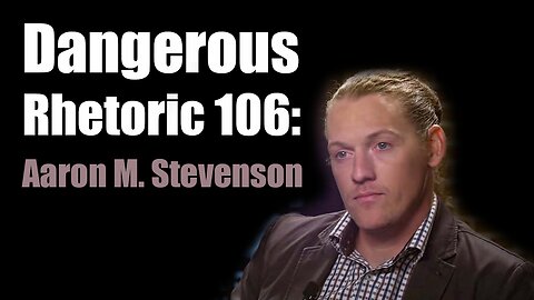 Dangerous Rhetoric 106: Aaron M. Stevenson