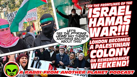 The Frontlines of the Israel Hamas War! London Becomes a Palestinian Colony On Remembrance Weekend!