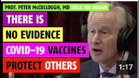 There is no evidence the vaccines protect others, Prof. Peter McCullough, MD tells Joe Rogan