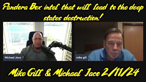 Mike Gill & Michael Jaco HUGE: Pandora Box intel that will lead to the deep states destruction!