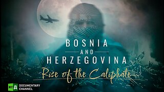 BOSNIA - The Rise of the Caliphate Documentary - CIA/Nazis/State Dept/Muslim Brotherhood