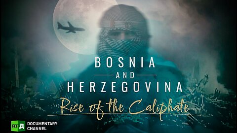 BOSNIA - The Rise of the Caliphate Documentary - CIA/Nazis/State Dept/Muslim Brotherhood