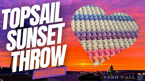 Topsasil Sunset Throw - Work in Progress - ASMR - Yarn Y'all episode 227