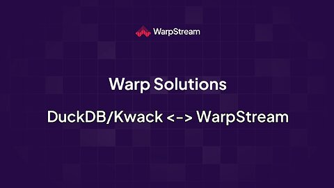 Warp Solutions: DuckDB/Kwack <-> WarpStream