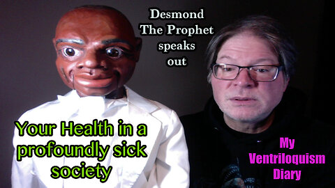 Your Health in a Profoundly Sick Society, Desmond jokes and speaks out Ventriloquist