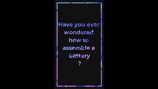 Do you know how to assemble a battery?