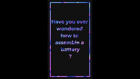 Do you know how to assemble a battery?