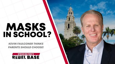 Masks In School? Kevin Faulconer Thinks Parents Should Choose | California Rebel Base w Steve Hilton