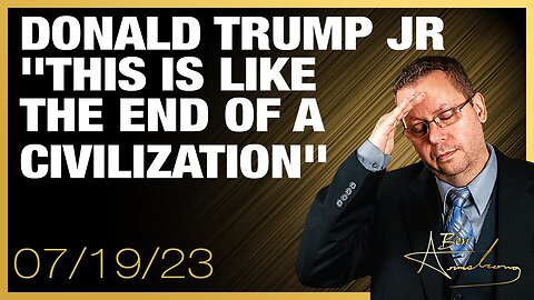 The Ben Armstrong Show | Donald Trump Jr "This is Like the End of a Civilization"