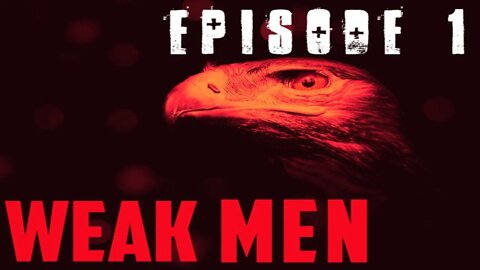 Episode 1: Weak Men