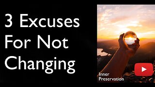 Three Excuses for Not Changing