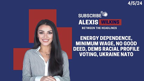 Between the Headlines with Alexis Wilkins: Energy Dependence, Min Wage, Racial Profile Voting, NATO