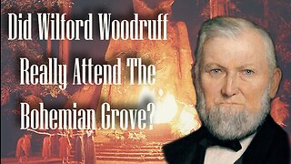 Wilford Woodruff & The Bohemian Grove Claims Debunked