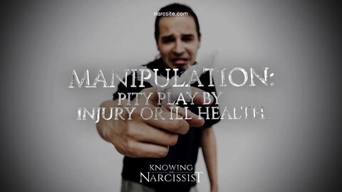 Manipulation : Pity Play by Injury/Ill Health