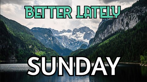 Better Lately - Sunday
