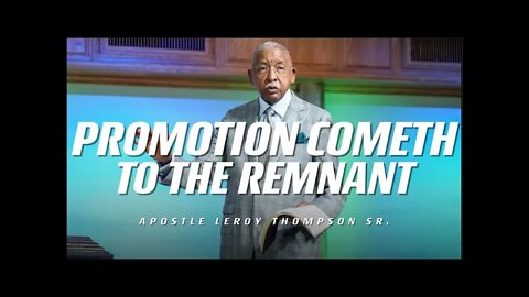 Promotion Cometh To The Remnant | Apostle Leroy Thompson Sr.