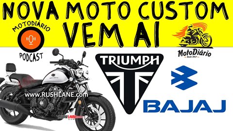 Nova CUSTOM de Baixa cc VEM AI, parceria da BAJAJ e TRIUMPH