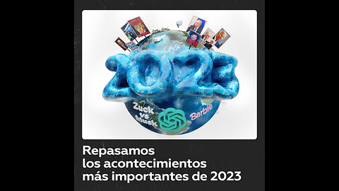 Los acontecimientos de 2023 que hicieron historia y cambiaron el mundo