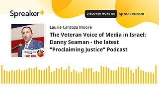 The Veteran Voice of Media in Israel: Danny Seaman - the latest "Proclaiming Justice" Podcast