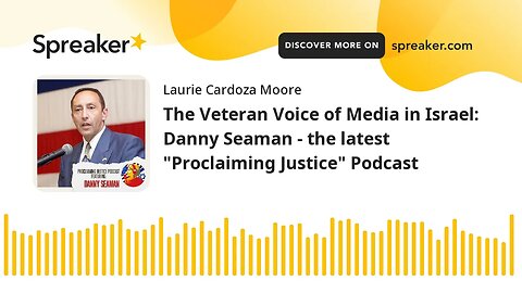 The Veteran Voice of Media in Israel: Danny Seaman - the latest "Proclaiming Justice" Podcast