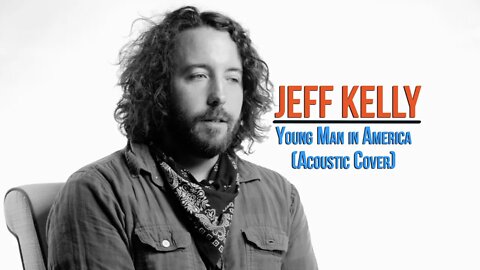 Jeff Kelly. Young Man in America. (Acoustic Cover) #UndertheInfluenceSeries