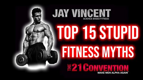 Top 15 STUPID Fitness Myths | @Jay Vincent | 21 Convention Speech