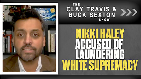 Nikki Haley Accused of Laundering White Supremacy | The Clay Travis & Buck Sexton Show