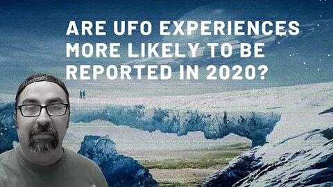 Are UFO Experiences More Likely to be Reported in 2020?