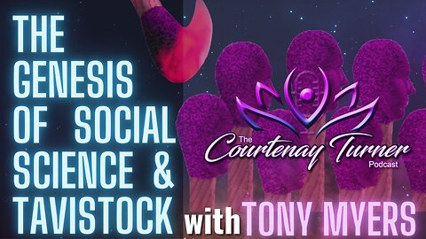 Ep. 245: The Genesis of Social Science & Tavistock w/ Tony Myers | The Courtenay Turner Podcast
