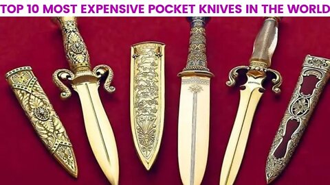 TOP 10 MOST EXPENSIVE POCKET KNIVES IN THE WORLD