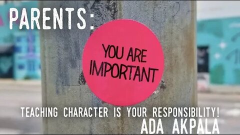 Parents: You are Important! Character Education is Your Responsibility with Ada Akpala