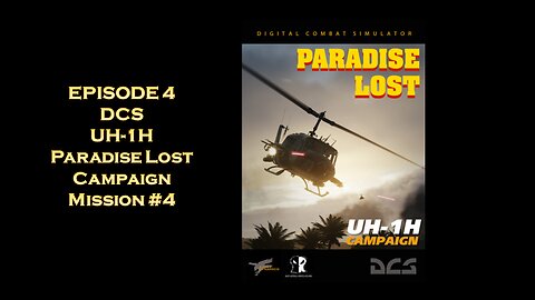 EPISODE 4 - DCS - UH-1H Paradise Lost Campaign - Mission #4
