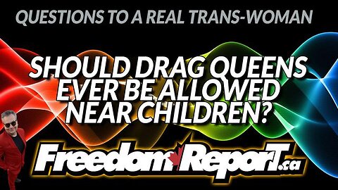 SHOULD DRAG QUEENS BE ALLOWED NEAR CHILDREN? LISTEN TO THIS FROM A REAL POST-OP TRANS GAL!
