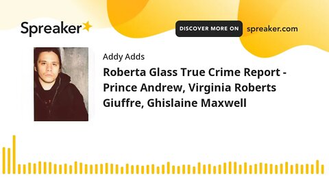 Roberta Glass True Crime Report - Prince Andrew, Virginia Roberts Giuffre, Ghislaine Maxwell