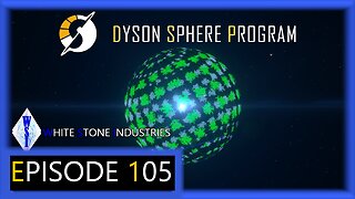 Dyson Sphere Program | Playthrough | Episode 105