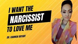 I want the narcissist to love me